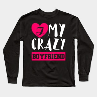 I Love My Crazy Boyfriend Long Sleeve T-Shirt